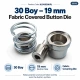 30L 19 mm 0.75 in fabric covered button die